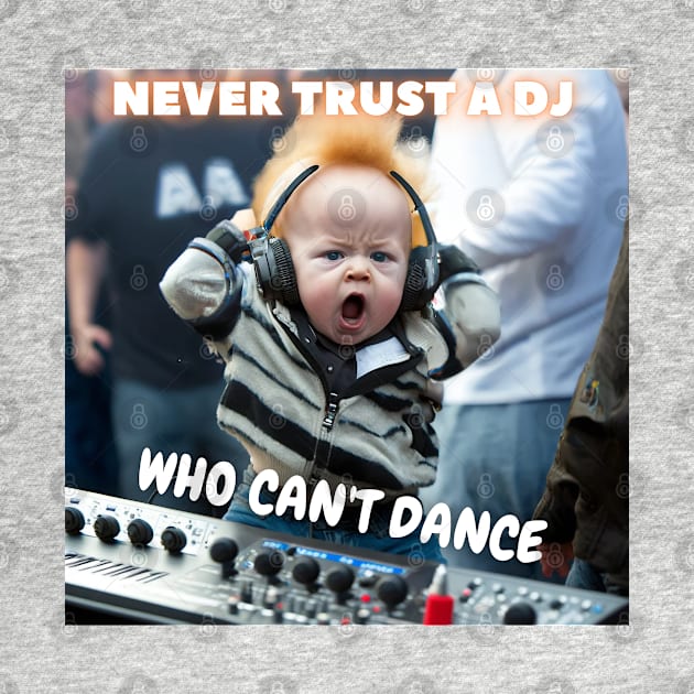 Never Trust A DJ, Who Can't Dance by ai1art